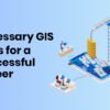 Necessary GIS Skills