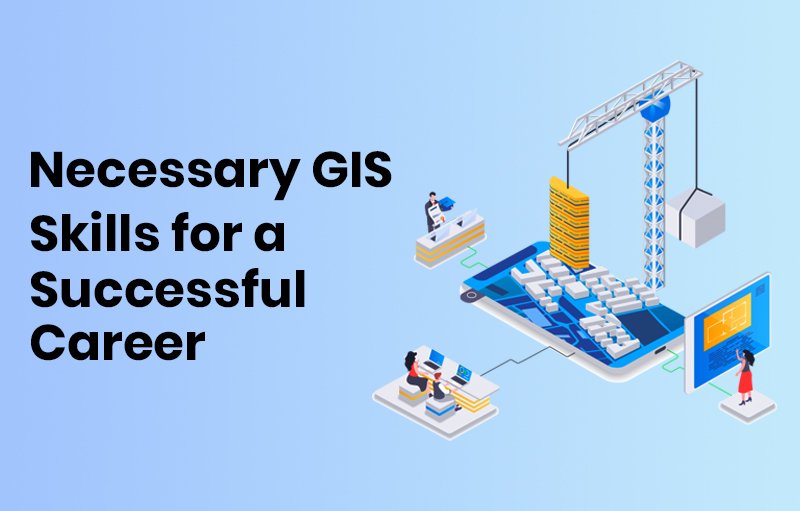 Necessary GIS Skills