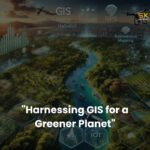 Harnessing GIS for a Greener Planet